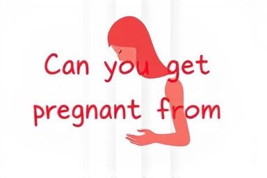 Can you get pregnant from precum