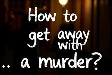 How to get away with a murder