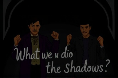 What we do in the shadows