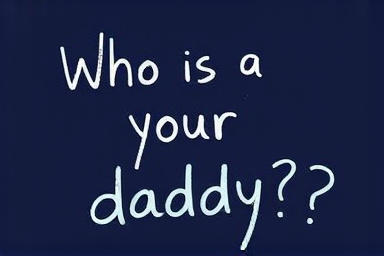Who is your daddy