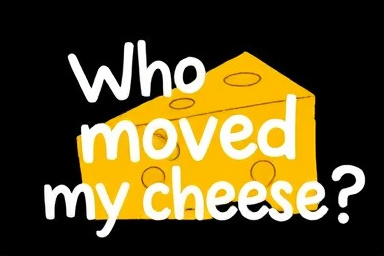 Who moved my cheese