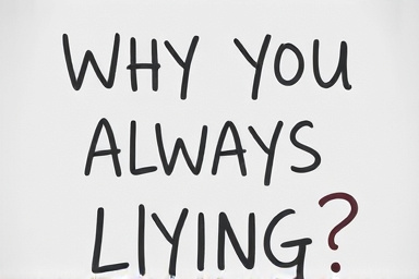 Why you always lying